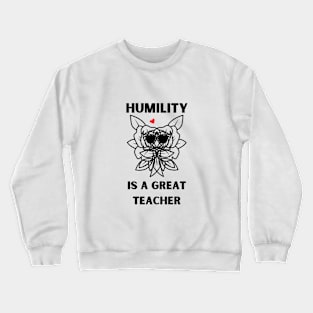 humility is a great teacher Crewneck Sweatshirt